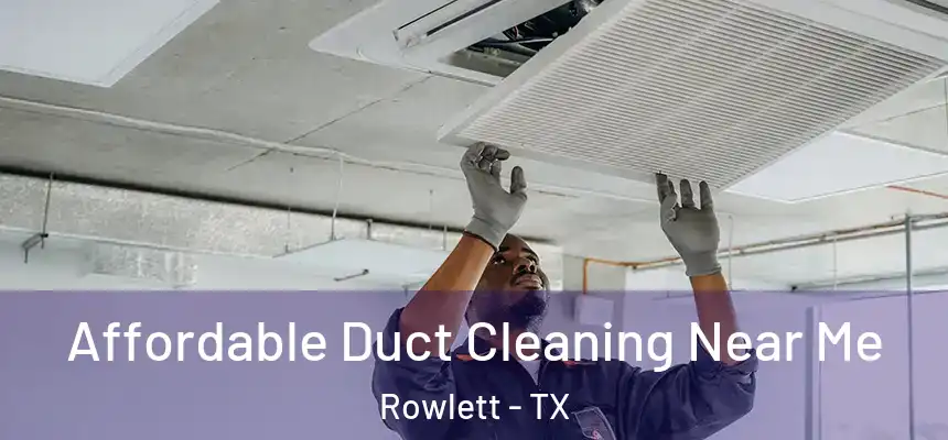  Affordable Duct Cleaning Near Me Rowlett - TX